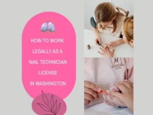 HOW TO WORK LEGALLY AS A Nail Technician License in Washington
